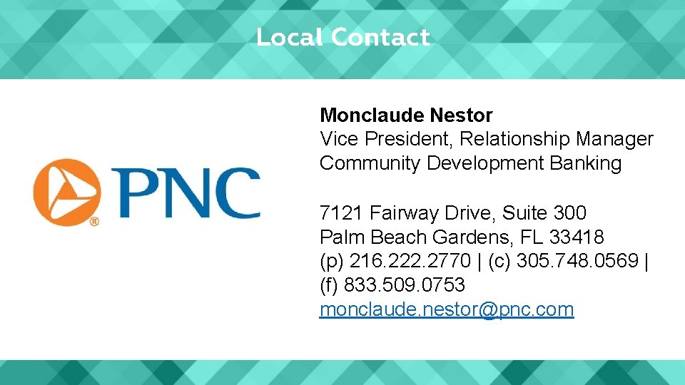 Local Contact Monclaude Nestor Vice President, Relationship Manager Community Development Banking 7121 Fairway Drive,