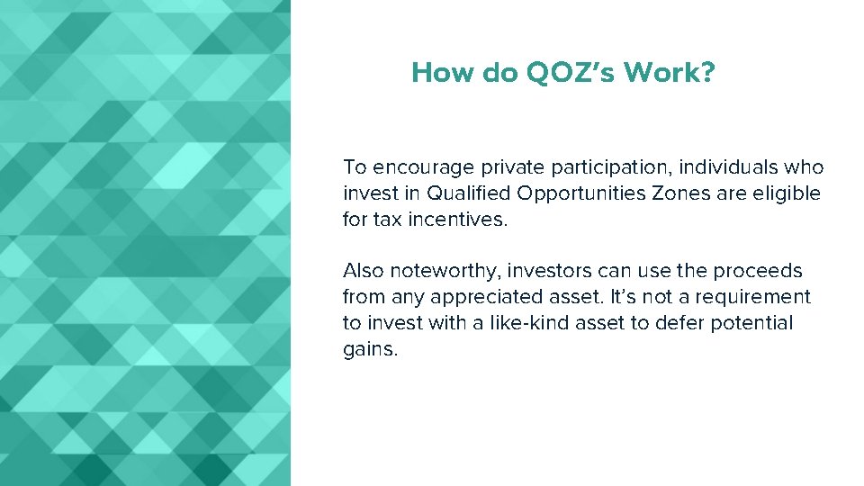 How do QOZ’s Work? To encourage private participation, individuals who invest in Qualified Opportunities