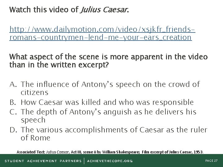 Watch this video of Julius Caesar. http: //www. dailymotion. com/video/xsjkfr_friendsromans-countrymen-lend-me-your-ears_creation What aspect of the