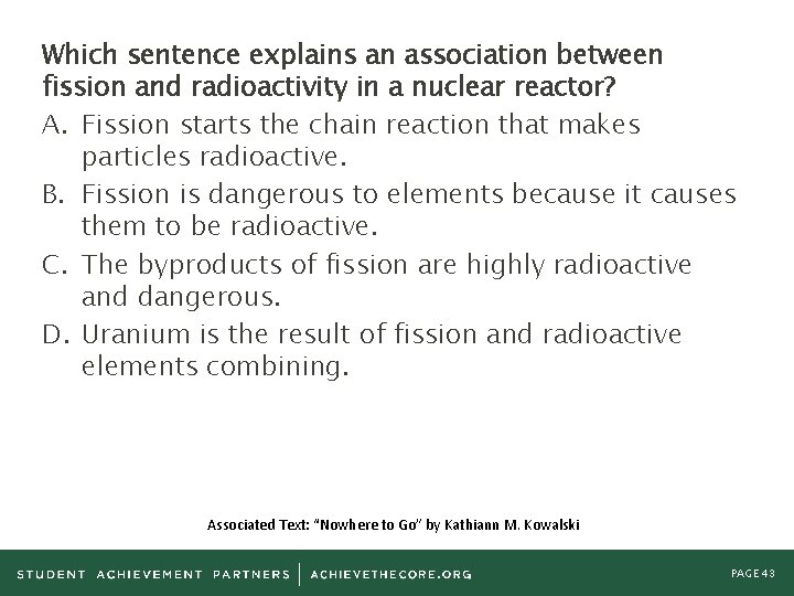 Which sentence explains an association between fission and radioactivity in a nuclear reactor? A.