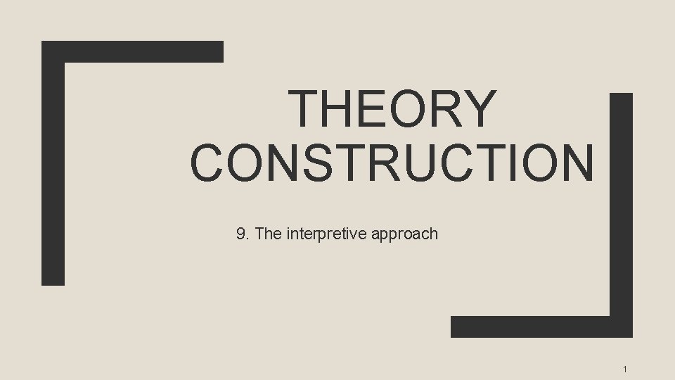THEORY CONSTRUCTION 9. The interpretive approach 1 