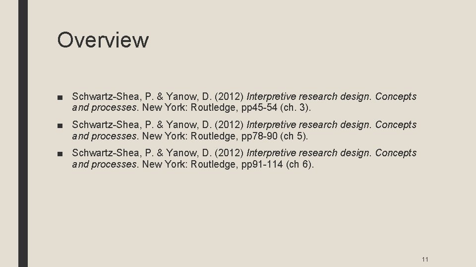 Overview ■ Schwartz-Shea, P. & Yanow, D. (2012) Interpretive research design. Concepts and processes.
