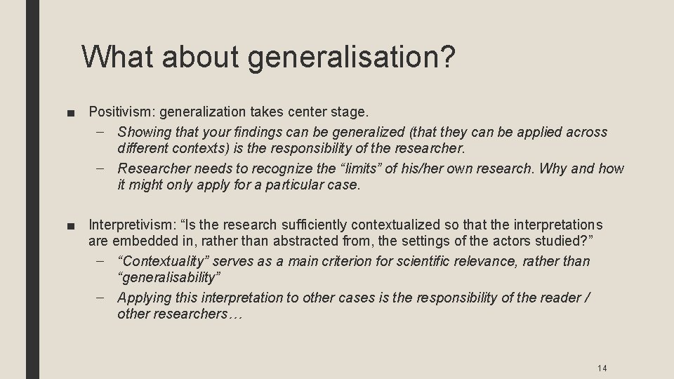 What about generalisation? ■ Positivism: generalization takes center stage. – Showing that your findings