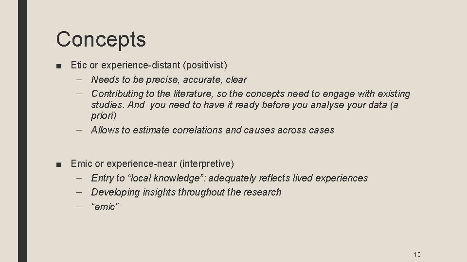 Concepts ■ Etic or experience-distant (positivist) – Needs to be precise, accurate, clear –