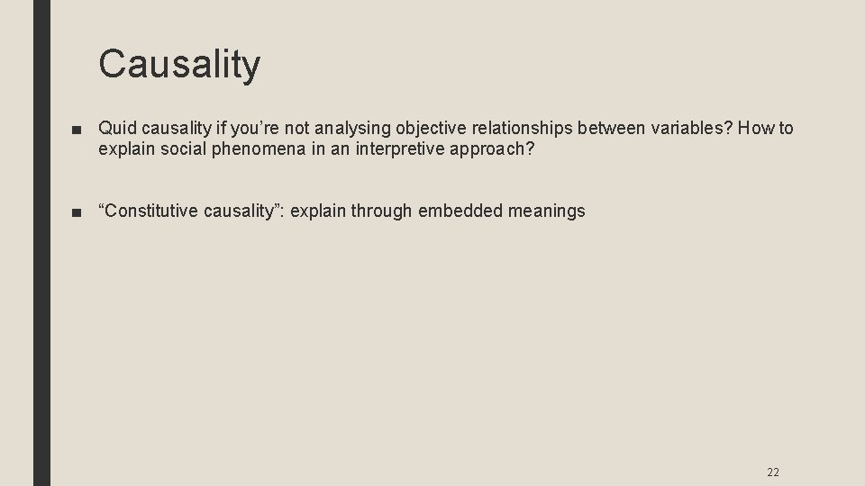Causality ■ Quid causality if you’re not analysing objective relationships between variables? How to