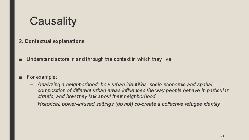 Causality 2. Contextual explanations ■ Understand actors in and through the context in which