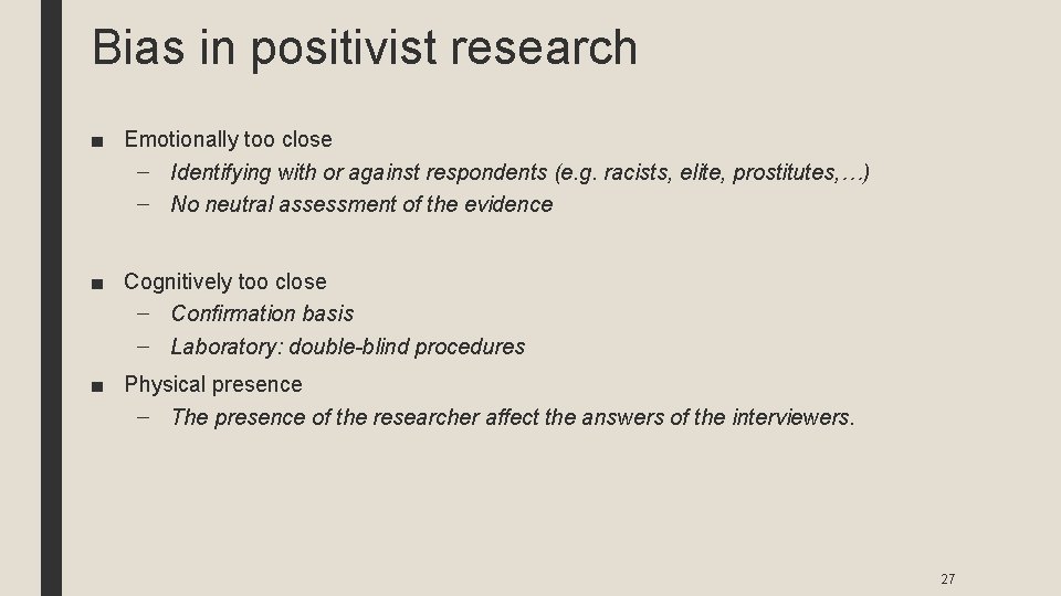 Bias in positivist research ■ Emotionally too close – Identifying with or against respondents