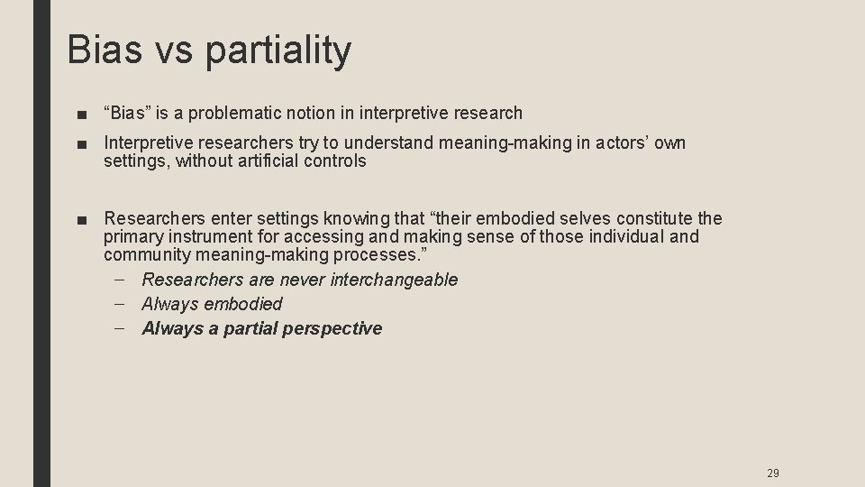 Bias vs partiality ■ “Bias” is a problematic notion in interpretive research ■ Interpretive