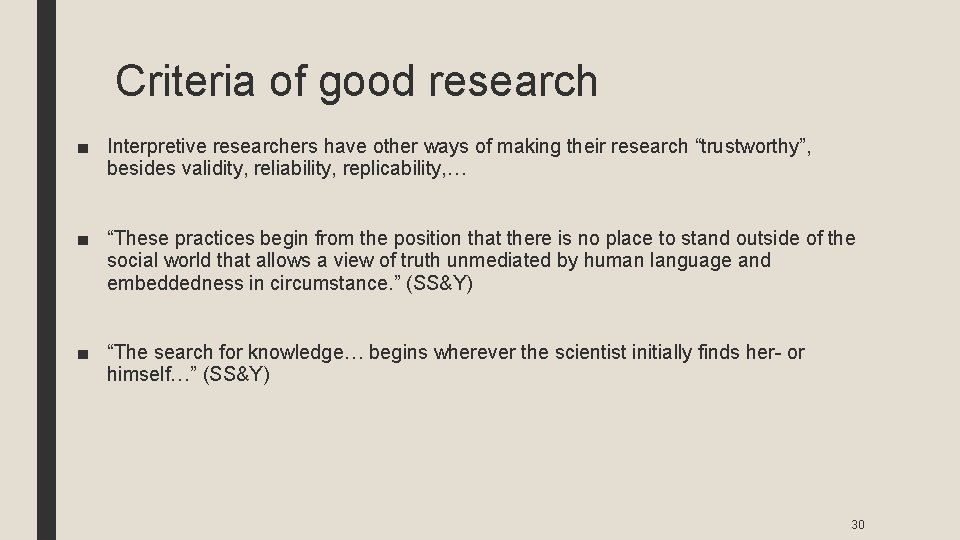 Criteria of good research ■ Interpretive researchers have other ways of making their research