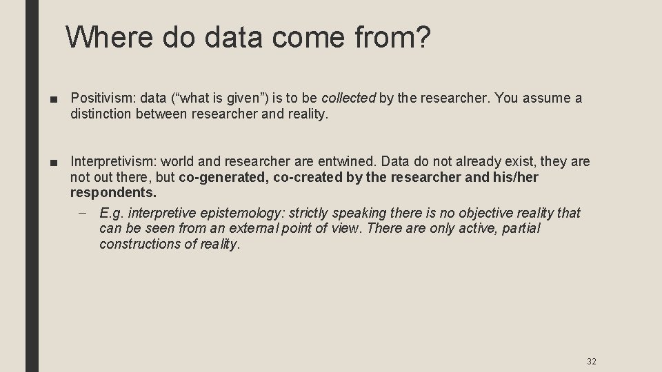 Where do data come from? ■ Positivism: data (“what is given”) is to be