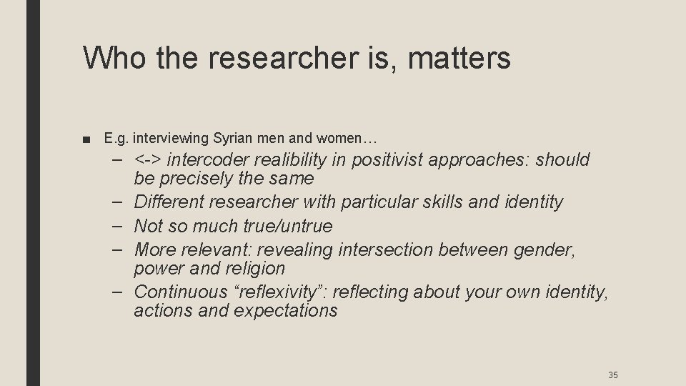 Who the researcher is, matters ■ E. g. interviewing Syrian men and women… –
