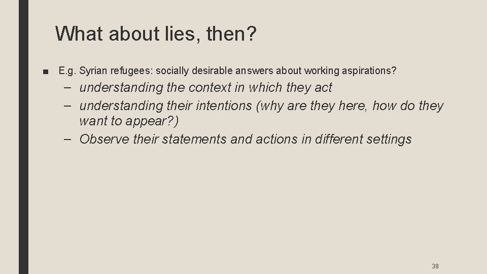 What about lies, then? ■ E. g. Syrian refugees: socially desirable answers about working