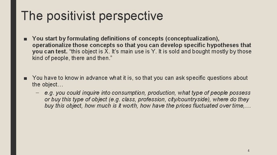 The positivist perspective ■ You start by formulating definitions of concepts (conceptualization), operationalize those