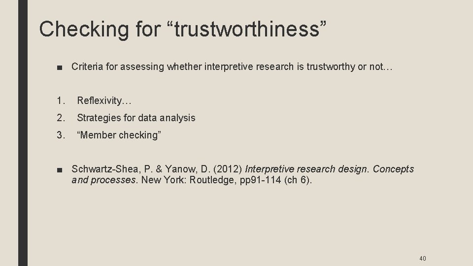 Checking for “trustworthiness” ■ Criteria for assessing whether interpretive research is trustworthy or not…