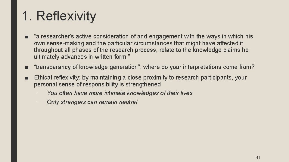 1. Reflexivity ■ “a researcher’s active consideration of and engagement with the ways in