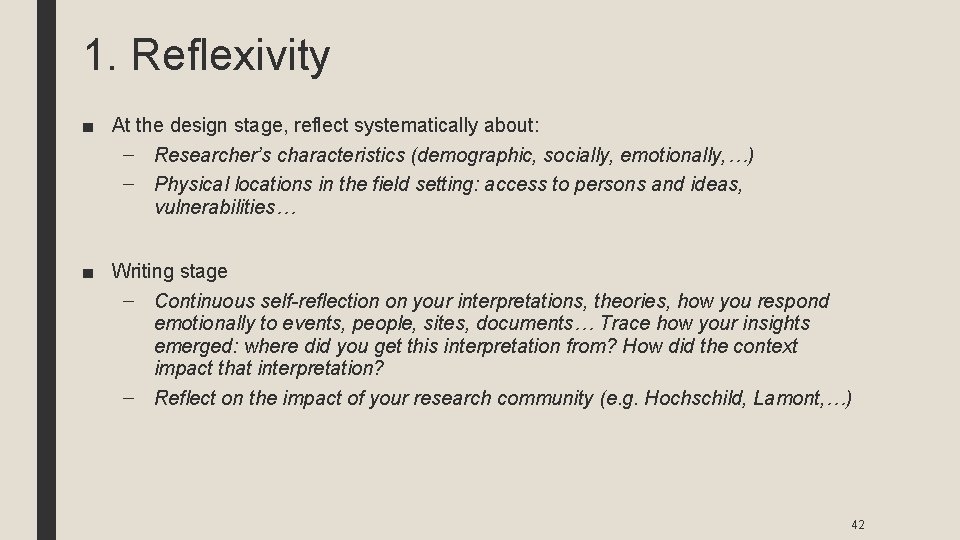 1. Reflexivity ■ At the design stage, reflect systematically about: – Researcher’s characteristics (demographic,