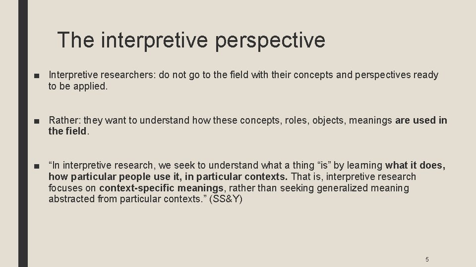 The interpretive perspective ■ Interpretive researchers: do not go to the field with their
