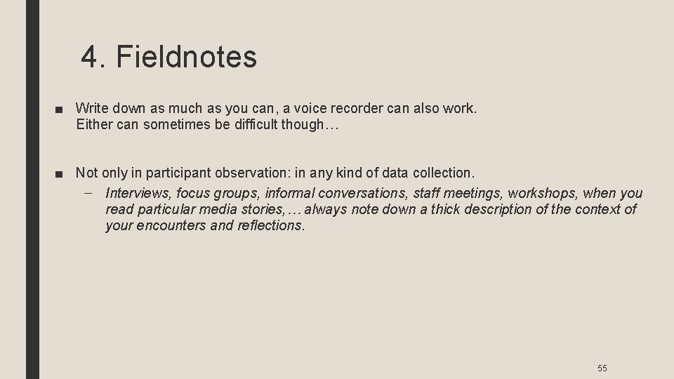 4. Fieldnotes ■ Write down as much as you can, a voice recorder can