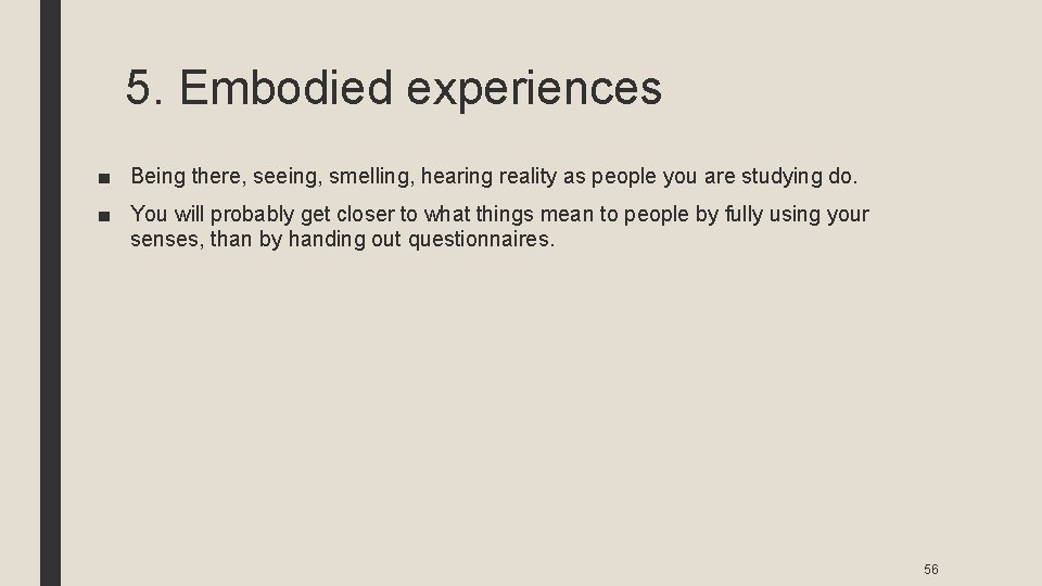 5. Embodied experiences ■ Being there, seeing, smelling, hearing reality as people you are