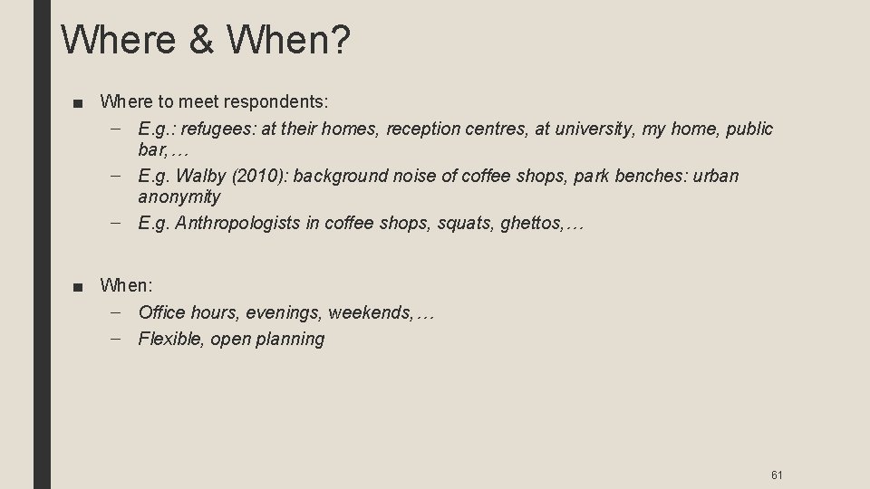 Where & When? ■ Where to meet respondents: – E. g. : refugees: at