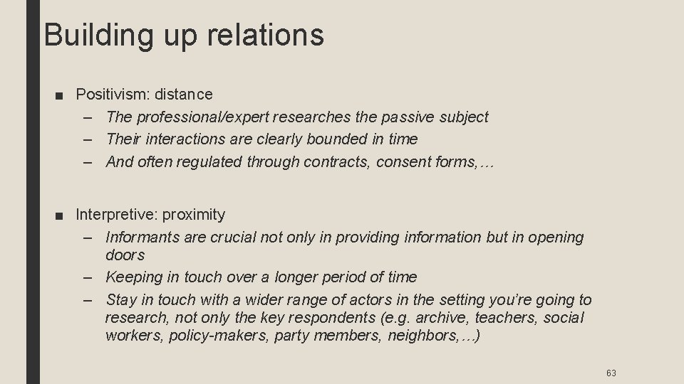 Building up relations ■ Positivism: distance – The professional/expert researches the passive subject –