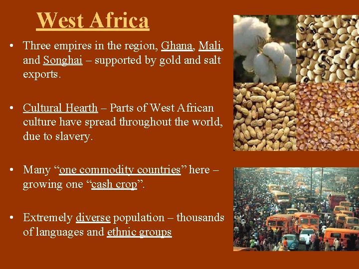 West Africa • Three empires in the region, Ghana, Mali, and Songhai – supported