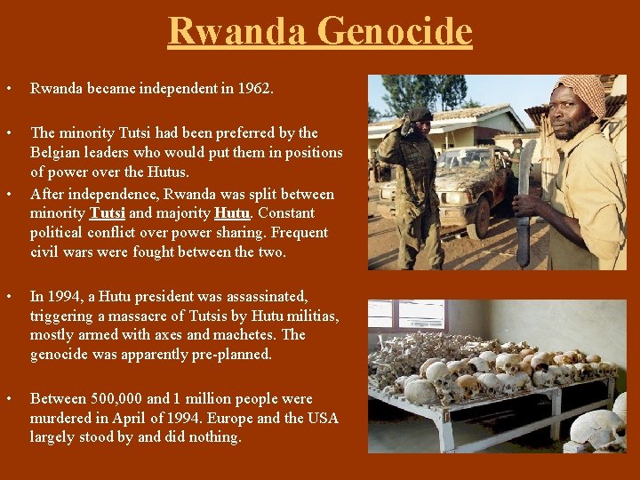 Rwanda Genocide • Rwanda became independent in 1962. • The minority Tutsi had been