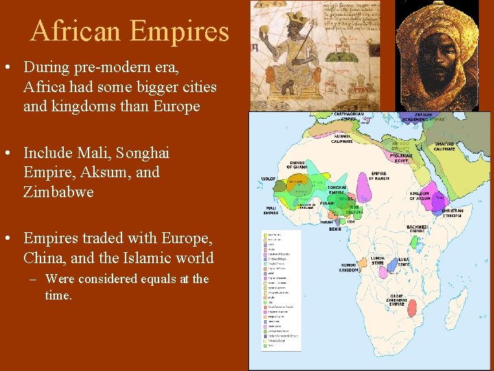 African Empires • During pre-modern era, Africa had some bigger cities and kingdoms than