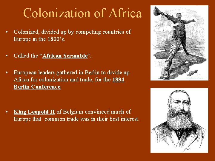 Colonization of Africa • Colonized, divided up by competing countries of Europe in the Colonization of Africa • Colonized, divided up by competing countries of Europe in the