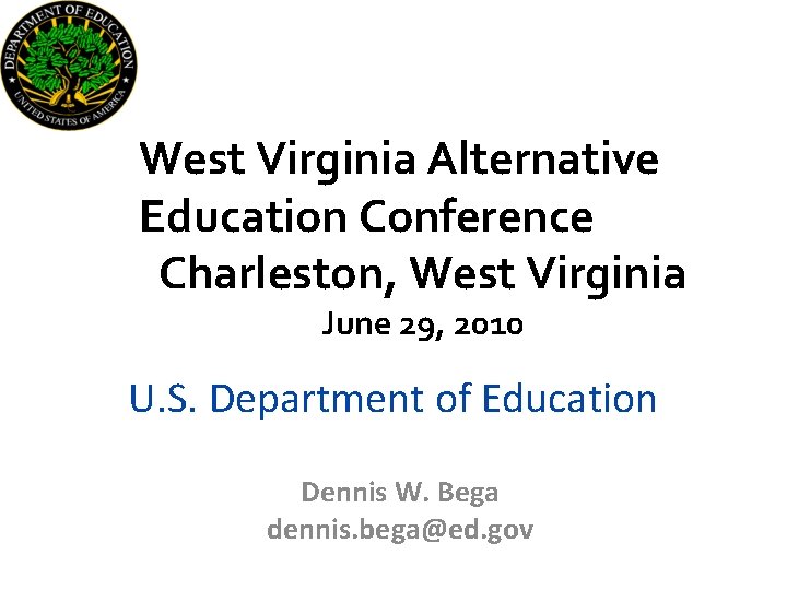 West Virginia Alternative Education Conference Charleston, West Virginia June 29, 2010 U. S. Department