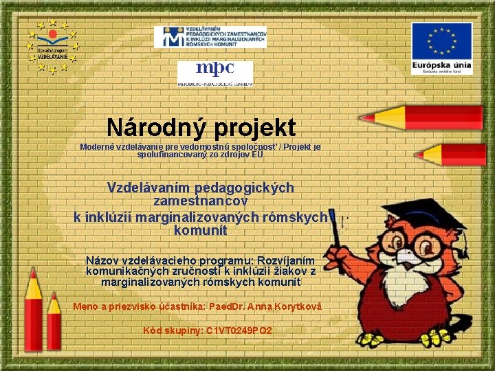 Národný projekt Moderné vzdelávanie pre vedomostnú spoločnosť / Projekt je spolufinancovaný zo zdrojov EÚ