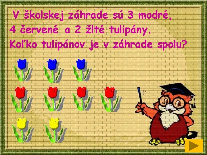 V školskej záhrade sú 3 modré, 4 červené a 2 žlté tulipány. Koľko tulipánov