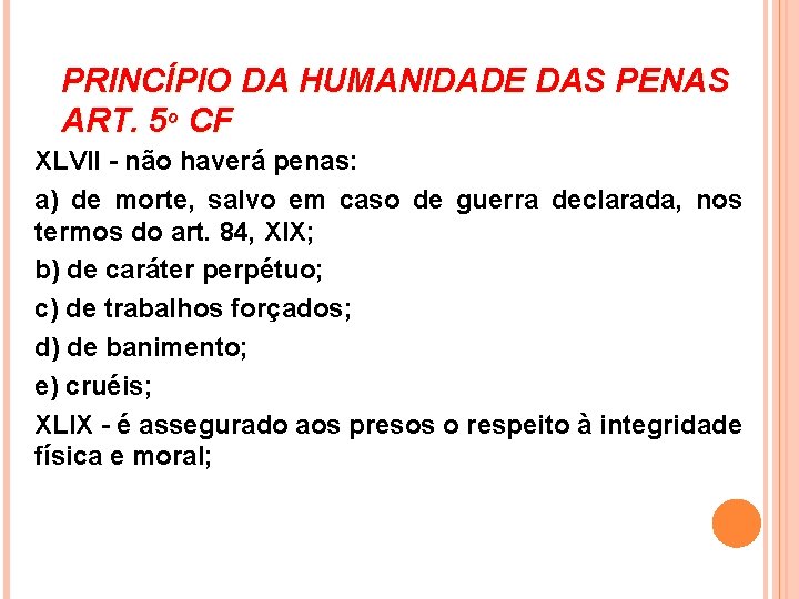 PRINCÍPIO DA HUMANIDADE DAS PENAS ART. 5º CF XLVII - não haverá penas: a)