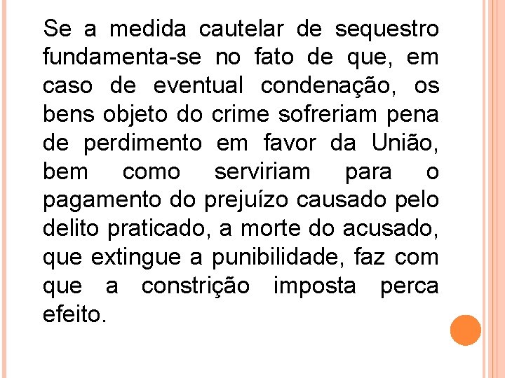 Se a medida cautelar de sequestro fundamenta-se no fato de que, em caso de