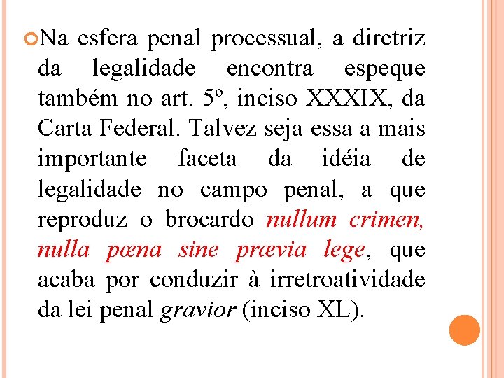  Na esfera penal processual, a diretriz da legalidade encontra espeque também no art.