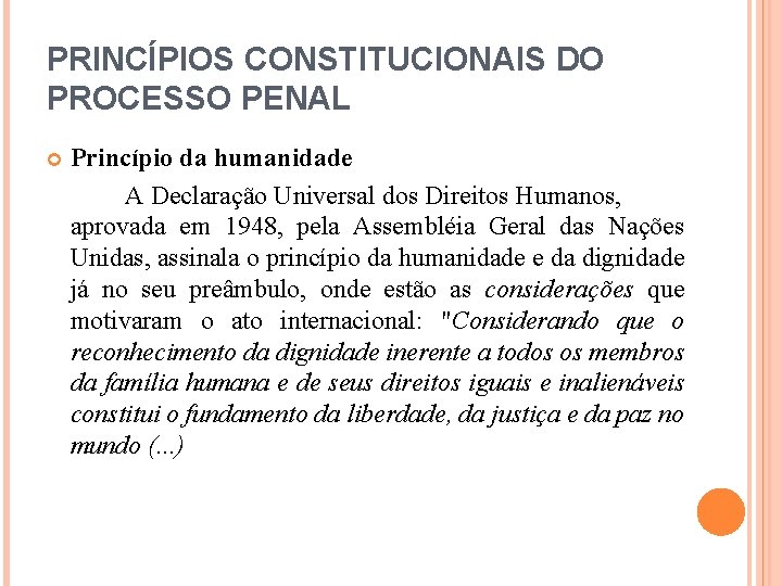 PRINCÍPIOS CONSTITUCIONAIS DO PROCESSO PENAL Princípio da humanidade A Declaração Universal dos Direitos Humanos,