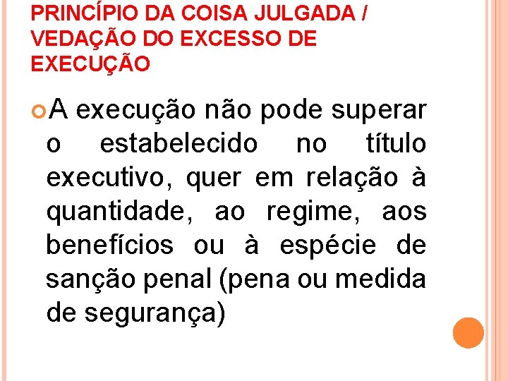 PRINCÍPIO DA COISA JULGADA / VEDAÇÃO DO EXCESSO DE EXECUÇÃO A execução não pode