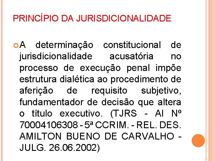 PRINCÍPIO DA JURISDICIONALIDADE A determinação constitucional de jurisdicionalidade acusatória no processo de execução penal