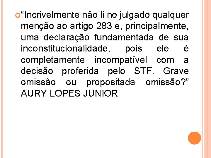  “Incrivelmente não li no julgado qualquer menção ao artigo 283 e, principalmente, uma