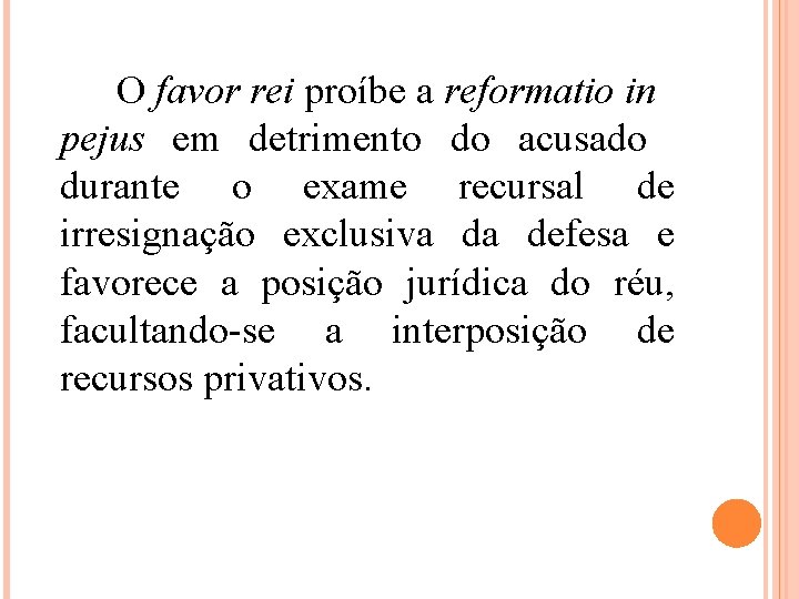 O favor rei proíbe a reformatio in pejus em detrimento do acusado durante o