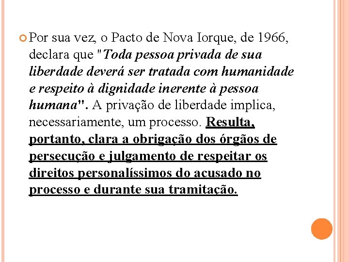  Por sua vez, o Pacto de Nova Iorque, de 1966, declara que "Toda