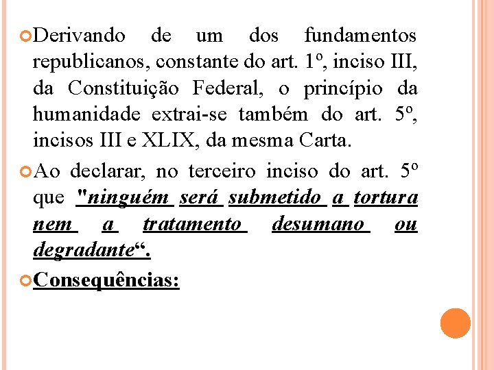  Derivando de um dos fundamentos republicanos, constante do art. 1º, inciso III, da