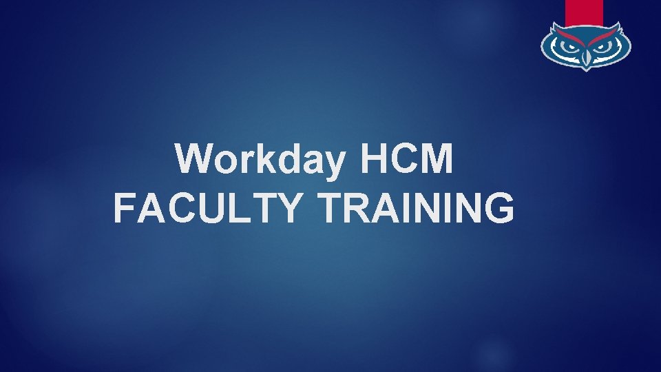 Workday HCM FACULTY TRAINING 