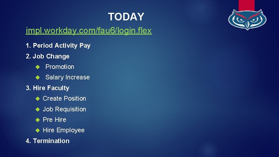 TODAY impl. workday. com/fau 6/login. flex 1. Period Activity Pay 2. Job Change Promotion