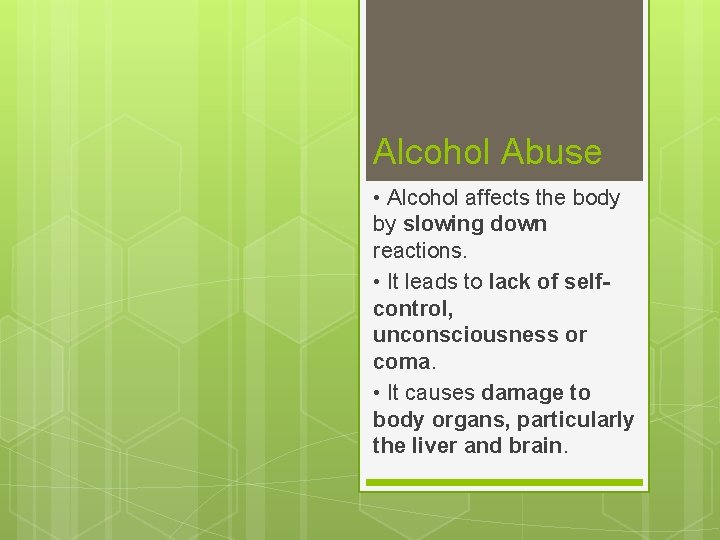 Alcohol Abuse • Alcohol affects the body by slowing down reactions. • It leads