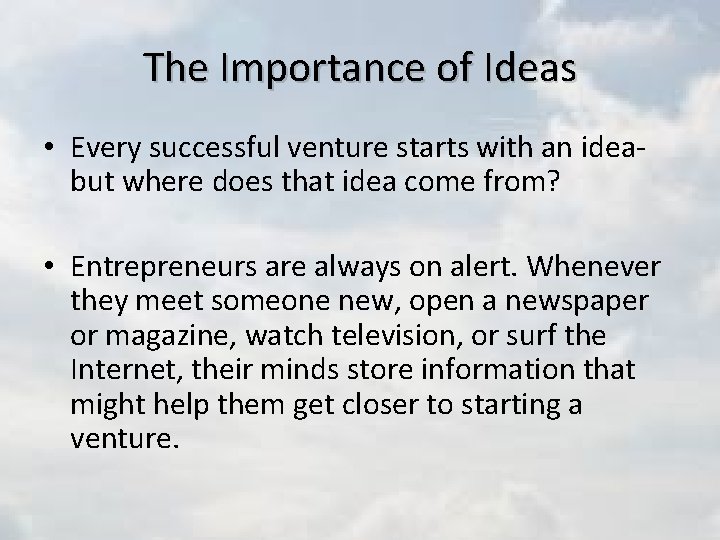 The Importance of Ideas • Every successful venture starts with an ideabut where does