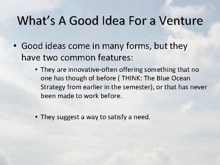 What’s A Good Idea For a Venture • Good ideas come in many forms,
