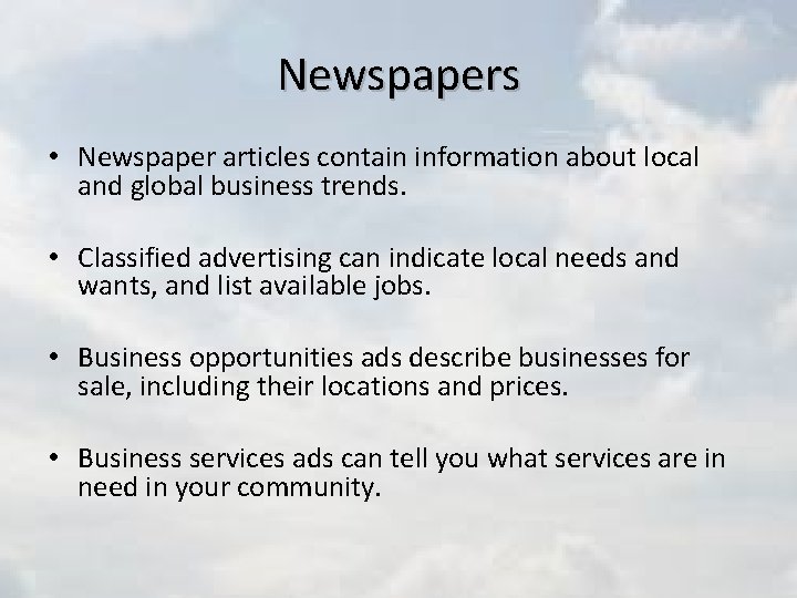 Newspapers • Newspaper articles contain information about local and global business trends. • Classified