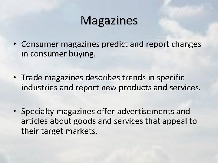 Magazines • Consumer magazines predict and report changes in consumer buying. • Trade magazines