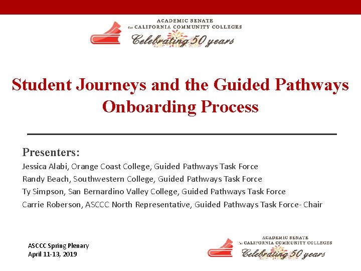 Student Journeys and the Guided Pathways Onboarding Process Presenters: Jessica Alabi, Orange Coast College,